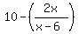 10-%282x%2F%28x-6%29%29