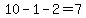10-1-2=7