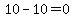 10-10=0