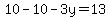 \"10-10-3y=13\"