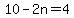 10-2n=4