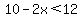 10-2x%3C12
