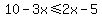 10-3x%3C=2x-5