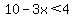 10-3x%3C4