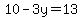 \"10-3y=13\"