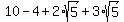 10-4%2B2%2Asqrt%285%29%2B3%2Asqrt%285%29%29