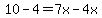 10-4=7x-4x