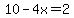 10-4x=2