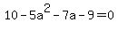 10-5a%5E2-7a-9=0