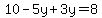 10-5y%2B3y=8