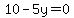 10-5y=0