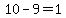 10-9=1