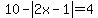 10-abs%282x-1%29=4