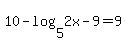 10-log%285%2C2x-9%29=9