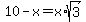 10-x+=+x%2Asqrt%283%29