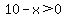 10-x+%3E+0