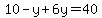 10-y%2B6y=40