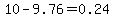 10.00-9.76=0.24