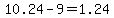 10.24-9=1.24