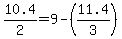 10.4%2F2=9-%2811.4%2F3%29
