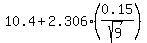 10.4+%2B+2.306%2A%280.15%2Fsqrt%289%29%29