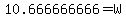 10.666666666+=+W