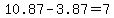10.87-3.87=7