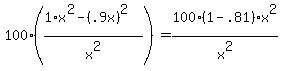 100%28%281%2Ax%5E2+-+%28.9x%29%5E2%29%2Fx%5E2%29+=+100%281-.81%29x%5E2%2Fx%5E2