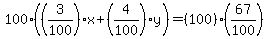 100%28%283%2F100%29%2Ax%2B%284%2F100%29%2Ay%29=%28100%29%2A%2867%2F100%29