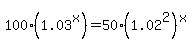100%281.03%5Ex%29+=+50%281.02%5E2%29%5Ex
