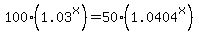 100%281.03%5Ex%29+=+50%281.0404%5Ex%29