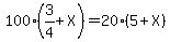 100%283%2F4%2BX%29=20%285%2BX%29