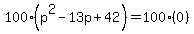 100%28p%5E2+-+13p+%2B+42%29+=+100%280%29