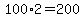 100%2A2=200