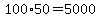 100%2A50+=+5000