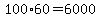 100%2A60=6000