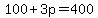 100%2B+3p=+400+%96+2p