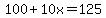 100%2B10x=125
