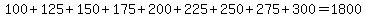 100%2B125%2B150%2B175%2B200%2B225%2B250%2B275%2B300=1800
