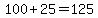 100%2B25=125