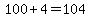 100%2B4=104