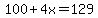 100%2B4x=129
