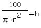 100%2F%28pi%2Ar%5E2%29=h