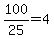 100%2F25=4