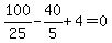 100%2F25-40%2F5%2B4=0