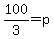 100%2F3=p