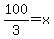 100%2F3=x