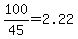 100%2F45+=+2.22