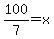 100%2F7=x