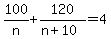 100%2Fn%2B120%2F%28n%2B10%29=4